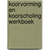 Koorvorming en koorscholing werkboek door Frans Schouten