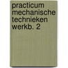 Practicum mechanische technieken werkb. 2 by Schee