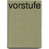 Vorstufe