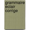 Grammaire eclair corrige by Schaik