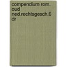 Compendium rom. oud ned.rechtsgesch.6 dr door Smits