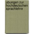 Ubungen zur hochdeutschen sprachlehre