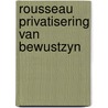 Rousseau privatisering van bewustzyn by Oerlemans