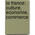 La France: culture, economie, commerce