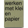 Werken met klei en papier door Weerdenburg