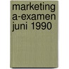 Marketing a-examen juni 1990 by Unknown