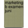 Marketing b examen juni door Onbekend