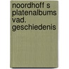 Noordhoff s platenalbums vad. geschiedenis by Noordhoff
