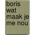 Boris wat maak je me nou
