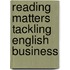 Reading matters tackling english business