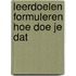 Leerdoelen formuleren hoe doe je dat