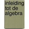 Inleiding tot de algebra by Loonstra