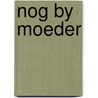 Nog by moeder door Ligthart