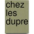 Chez les dupre