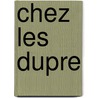 Chez les dupre door Lester