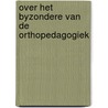 Over het byzondere van de orthopedagogiek door J. van Weelden