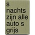 S nachts zijn alle auto s grijs