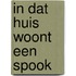 In dat huis woont een spook