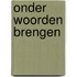 Onder woorden brengen