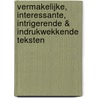 Vermakelijke, interessante, intrigerende & indrukwekkende teksten by J. van der Kamp