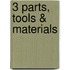 3 Parts, tools & materials