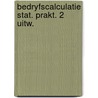 Bedryfscalculatie stat. prakt. 2 uitw. door J.C. Hoogheid