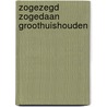 Zogezegd zogedaan groothuishouden door Ast Stuy