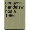 Opgaven handelsw. hbs a 1966 door J.C. Hoogheid