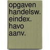 Opgaven handelsw. eindex. havo aanv. door J.C. Hoogheid