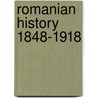 Romanian history 1848-1918 by Unknown
