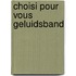 Choisi pour vous geluidsband