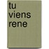 Tu viens rene