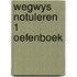 Wegwys notuleren 1 oefenboek