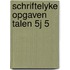 Schriftelyke opgaven talen 5j 5