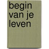 Begin van je leven door Kind