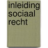 Inleiding sociaal recht by Unknown