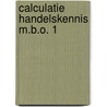 Calculatie handelskennis m.b.o. 1 door J. Franckena