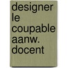 Designer le coupable aanw. docent by Esser