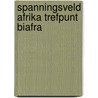 Spanningsveld afrika trefpunt biafra door Roskam
