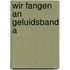 Wir fangen an geluidsband a