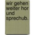 Wir gehen weiter hor und sprechub.