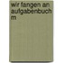 Wir fangen an aufgabenbuch m