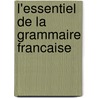 L'essentiel de la grammaire francaise by D. Eringa