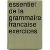 Essentiel de la grammaire francaise exercices door Onbekend