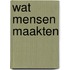 Wat mensen maakten