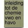 Inleiding tot de chemie vwo en havo by Dykstra