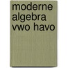 Moderne algebra vwo havo door Onbekend