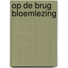 Op de brug bloemlezing by Dankers