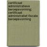 Certificaat administratieve beroepsvorming; certificaat administratief-fiscale beroepsvorming by M.P. Brouwers