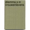 Dilemma s in vrouwenlevens by Unknown